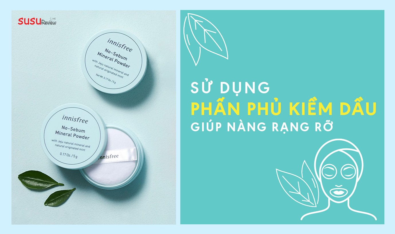 Tuyệt Chiêu Sử Dụng Phấn Phủ Kiềm Dầu Giúp Nàng Rạng Rỡ Chào Hè 2021