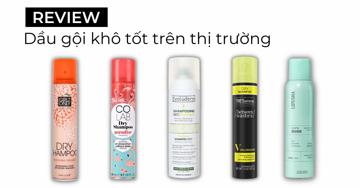 Top 10 dầu gội khô tốt tiện lợi cho người bận rộn 2023