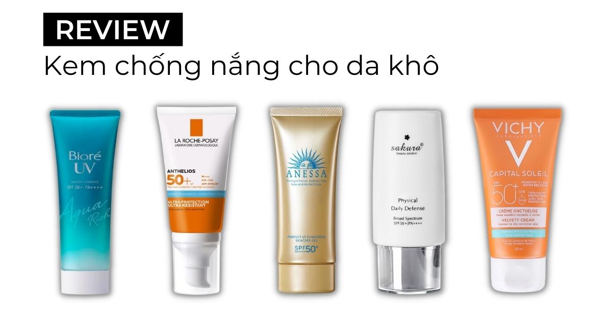 Top 10 kem chống nắng cho da khô giúp dưỡng ẩm cho da suốt ngày hè 2023