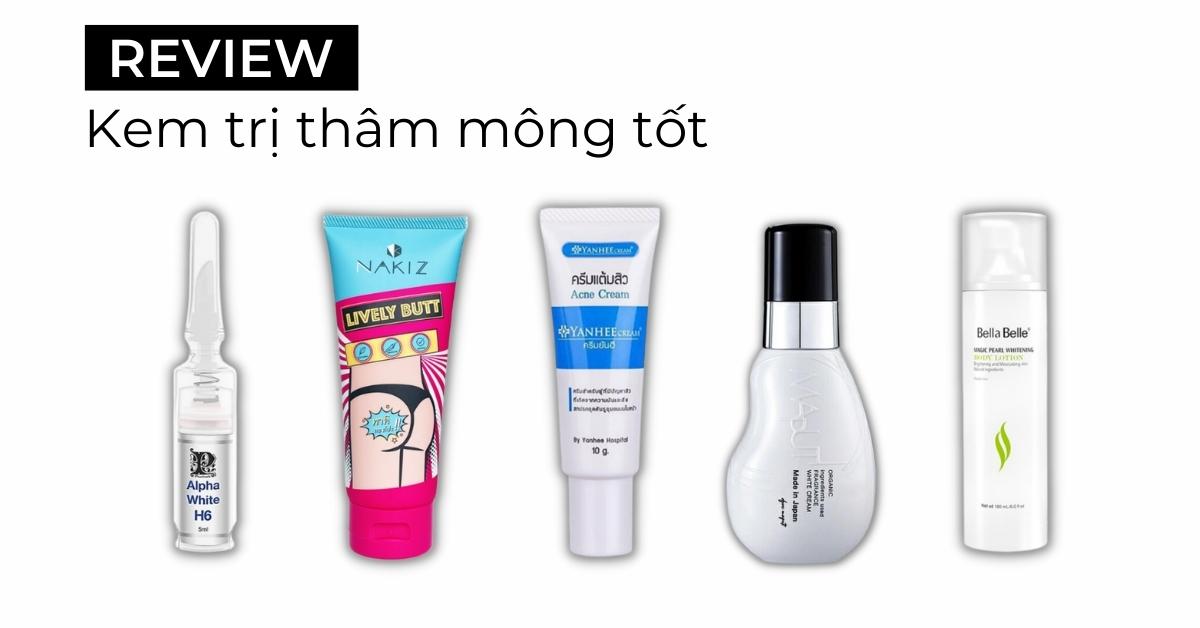 Top 10 kem trị thâm mông HIỆU QUẢ được đánh giá cao 2024
