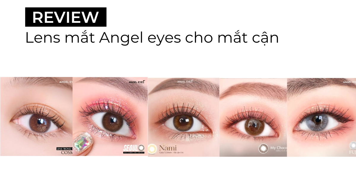 Top lens mắt chất lượng, an toàn cho mắt cận đến từ Angel eyes