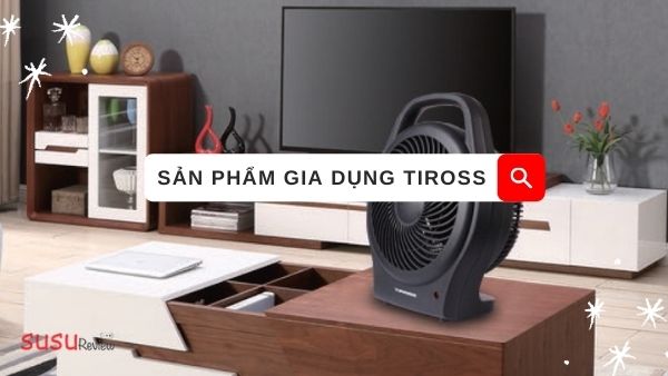Top sản phẩm gia dụng Tiross tốt, thông minh và tiện ích cho gia đình 2023