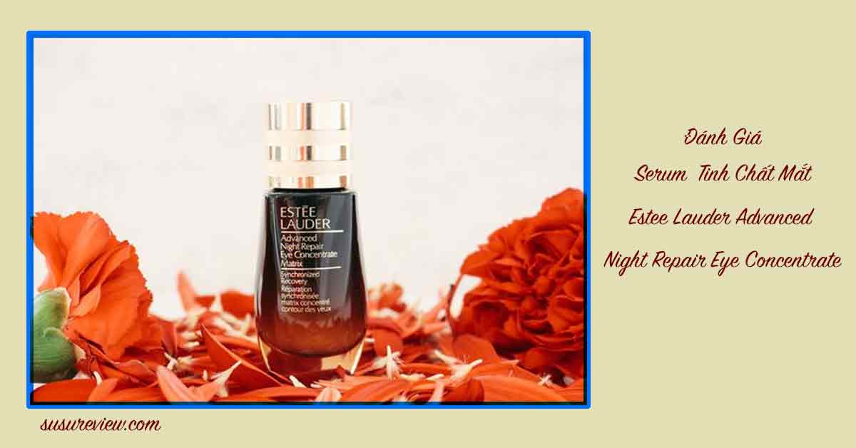 Review kem dưỡng mắt Estee Lauder Advanced Night Repair Eye Concentrate