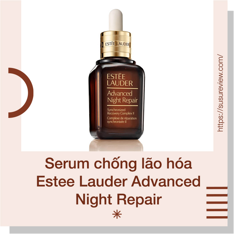 Serum chống lão hóa tốt Estee Lauder Advanced Night Repair