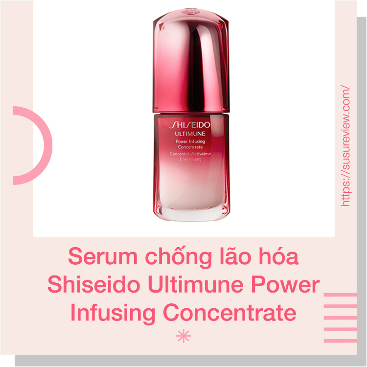 Serum chống lão hoá tốt Shiseido Ultimune Power Infusing Concentrate 